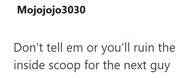Mojojojo3030 Don't tell em or you'll ruin the inside scoop for the next guy