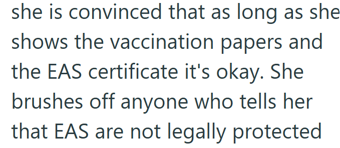 she is convinced that as long as she shows the vaccination papers and the EAS certificate it's okay. She brushes off anyone who tells her that EAS are not legally protected