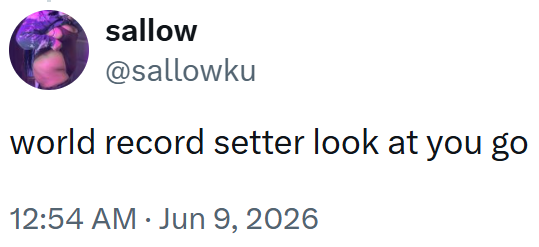 sallow @sallowku world record setter look at you go 12:54 AM Jun 9, 2026