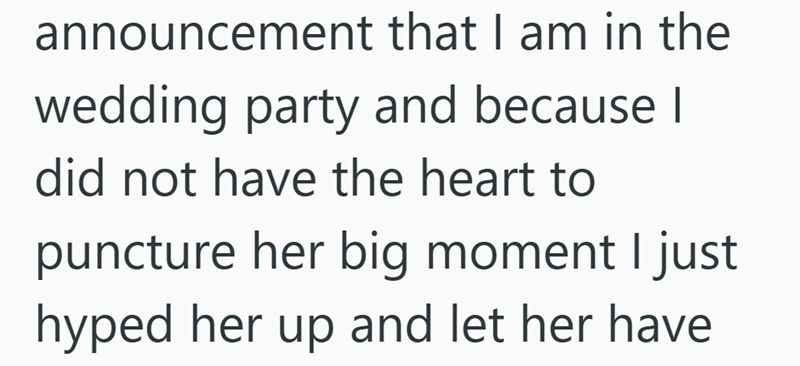 announcement that I am in the wedding party and because I did not have the heart to puncture her big moment I just hyped her up and let her have