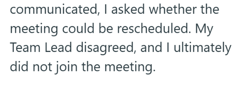 communicated, I asked whether the meeting could be rescheduled. My Team Lead disagreed, and I ultimately did not join the meeting.
