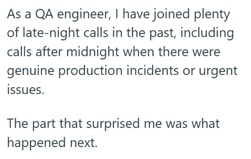 As a QA engineer, I have joined plenty of late-night calls in the past, including calls after midnight when there were genuine production incidents or urgent issues. The part that surprised me was what happened next.