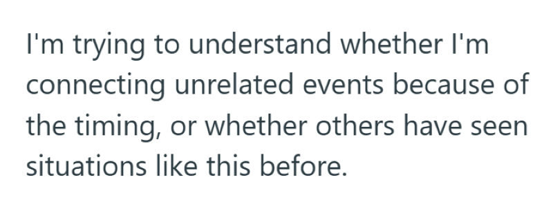 I'm trying to understand whether I'm connecting unrelated events because of the timing, or whether others have seen situations like this before.