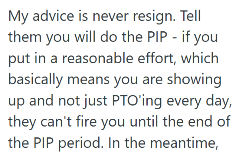 My advice is never resign. Tell them you will do the PIP - if you put in a reasonable effort, which basically means you are showing up and not just PTO'ing every day, they can't fire you until the end of the PIP period. In the meantime,