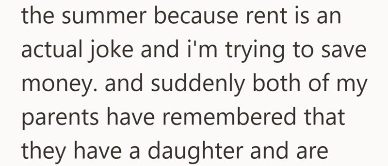 the summer because rent is an actual joke and i'm trying to save money. and suddenly both of my parents have remembered that they have a daughter and are