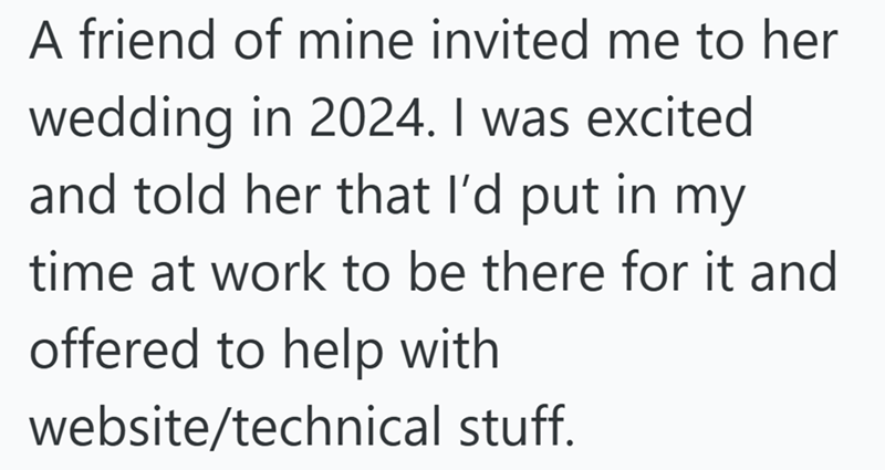 A friend of mine invited me to her wedding in 2024. I was excited and told her that I'd put in my time at work to be there for it and offered to help with website/technical stuff.
