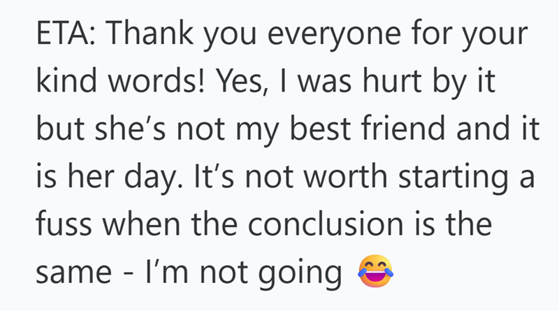 ETA: Thank you everyone for your kind words! Yes, I was hurt by it but she's not my best friend and it is her day. It's not worth starting a fuss when the conclusion is the same - I'm not going