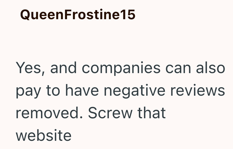 QueenFrostine15 Yes, and companies can also pay to have negative reviews removed. Screw that website