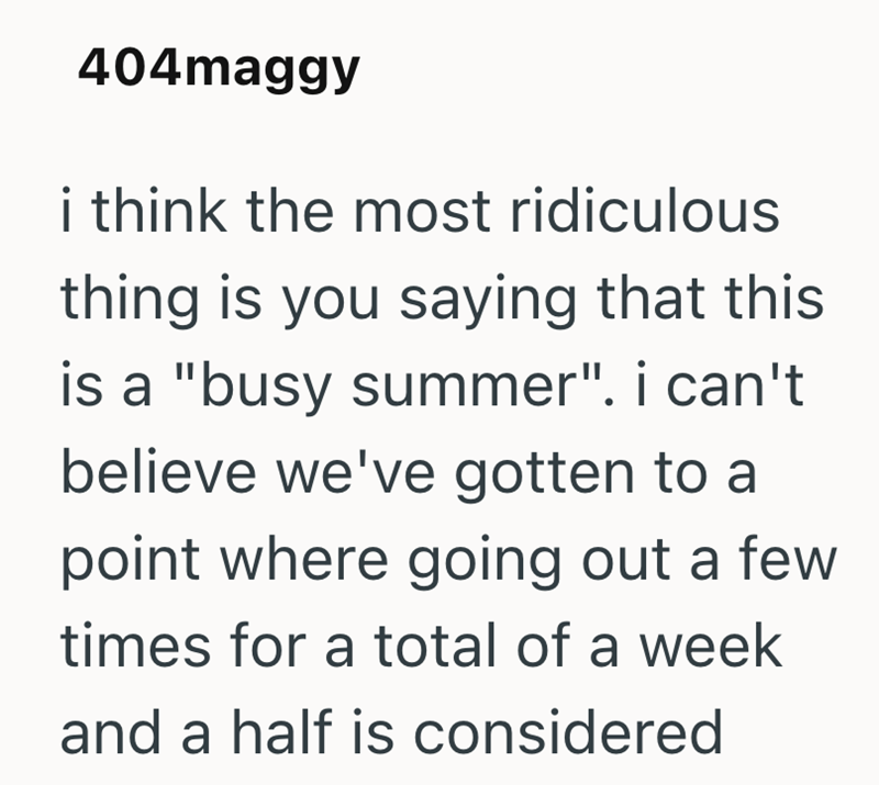 404maggy i think the most ridiculous thing is you saying that this is a "busy summer". i can't believe we've gotten to a point where going out a few times for a total of a week and a half is considered
