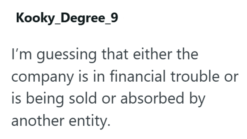 Kooky_Degree_9 I'm guessing that either the company is in financial trouble or is being sold or absorbed by another entity.