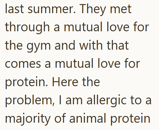last summer. They met through a mutual love for the gym and with that comes a mutual love for protein. Here the problem, I am allergic to a majority of animal protein