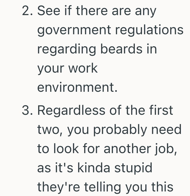 2. See if there are any government regulations regarding beards in your work environment. 3. Regardless of the first two, you probably need to look for another job, as it's kinda stupid they're telling you this