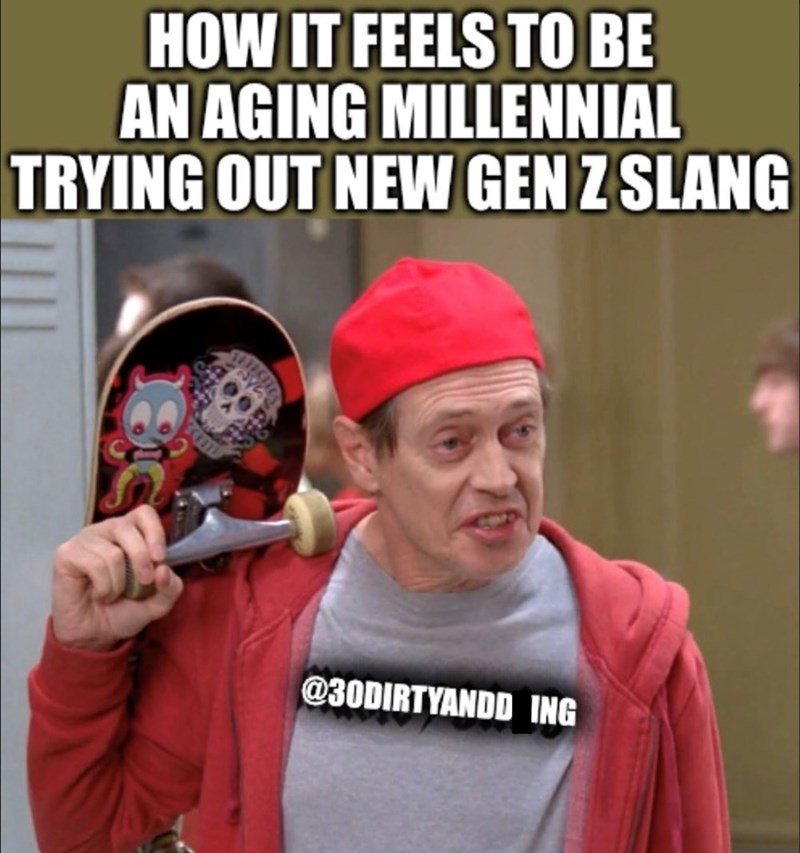 HOW IT FEELS TO BE AN AGING MILLENNIAL TRYING OUT NEW GEN Z SLANG @30DIRTYANDD ING