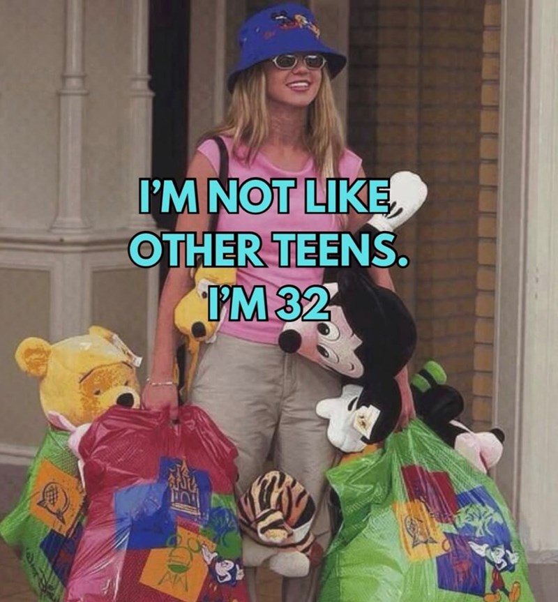 I'M NOT LIKE OTHER TEENS. I'M 32
