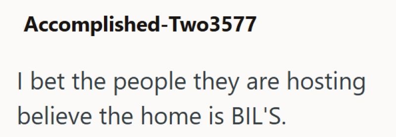 Accomplished-Two3577 I bet the people they are hosting believe the home is BIL'S.