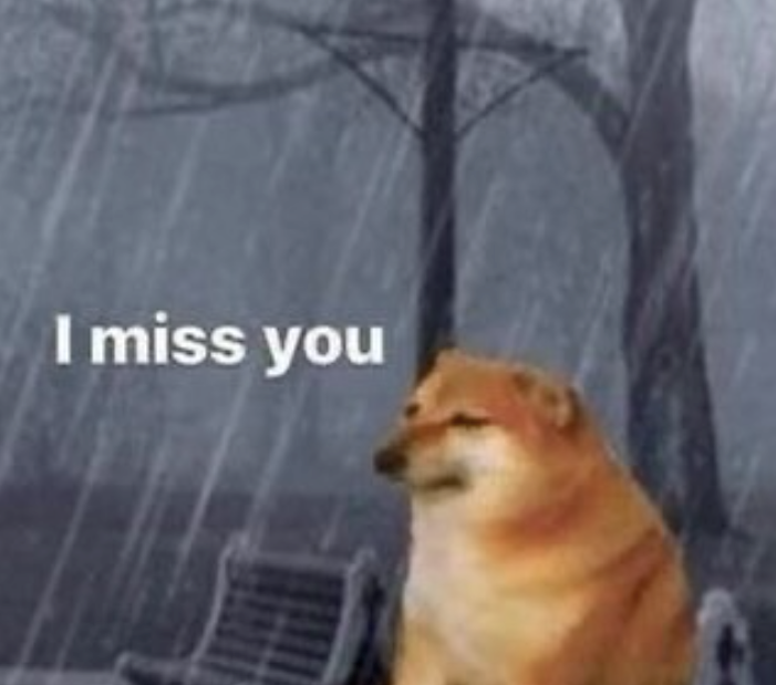 I miss you