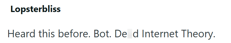 Lopsterbliss Heard this before. Bot. De d Internet Theory.