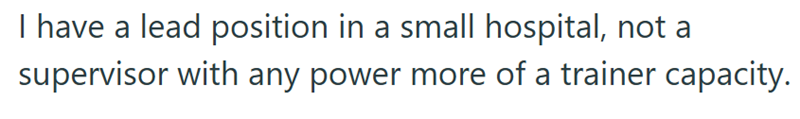 I have a lead position in a small hospital, not a supervisor with any power more of a trainer capacity.