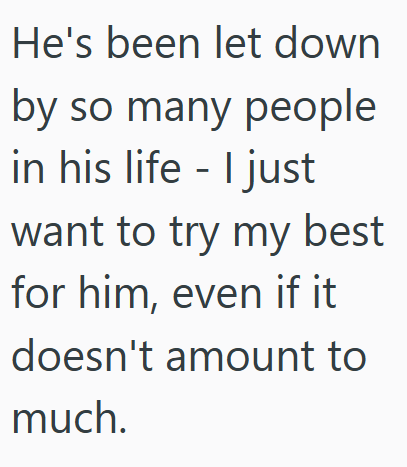 He's been let down by so many people in his life - I just want to try my best for him, even if it doesn't amount to much.