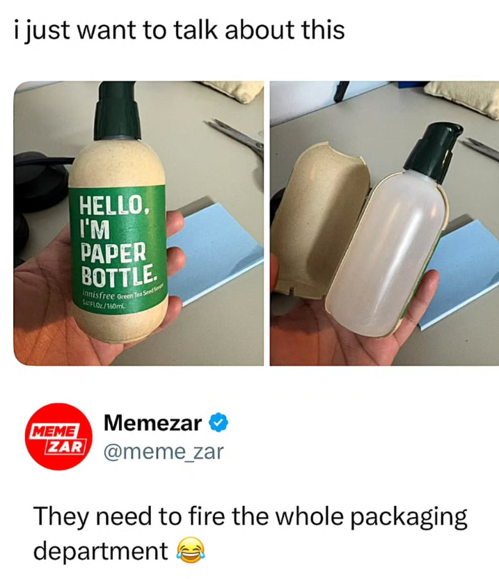 i just want to talk about this HELLO, I'M PAPER BOTTLE innisfree Green Tea Seed Se 541FLOz/160mL MEME Memezar ZAR @meme_zar They need to fire the whole packaging department