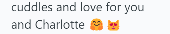 cuddles and love for you and Charlotte ☑