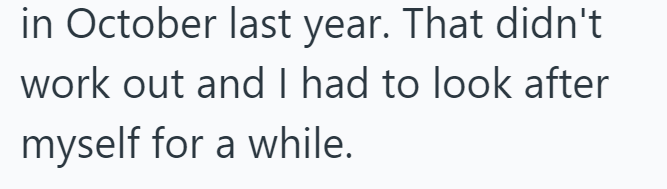 in October last year. That didn't work out and I had to look after myself for a while.