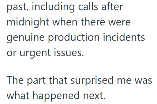 past, including calls after midnight when there were genuine production incidents or urgent issues. The part that surprised me was what happened next.