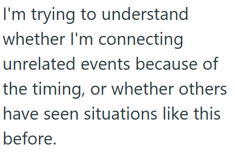 I'm trying to understand whether I'm connecting unrelated events because of the timing, or whether others have seen situations like this before.