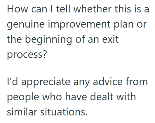 How can I tell whether this is a genuine improvement plan or the beginning of an exit process? I'd appreciate any advice from people who have dealt with similar situations.