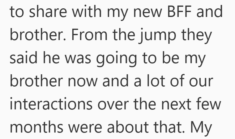 to share with my new BFF and brother. From the jump they said he was going to be my brother now and a lot of our interactions over the next few months were about that. My