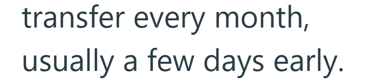 transfer every month, usually a few days early.