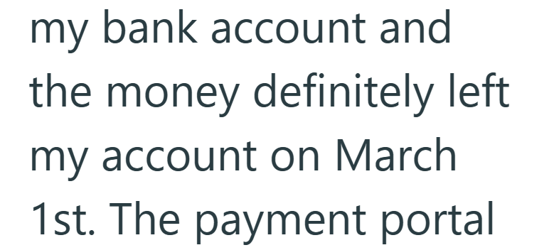 my bank account and the money definitely left my account on March 1st. The payment portal