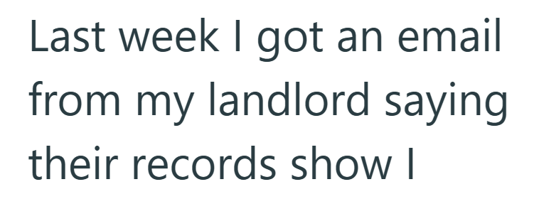 Last week I got an email from my landlord saying their records show I