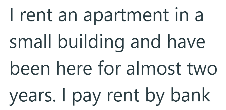 I rent an apartment in a small building and have been here for almost two years. I pay rent by bank