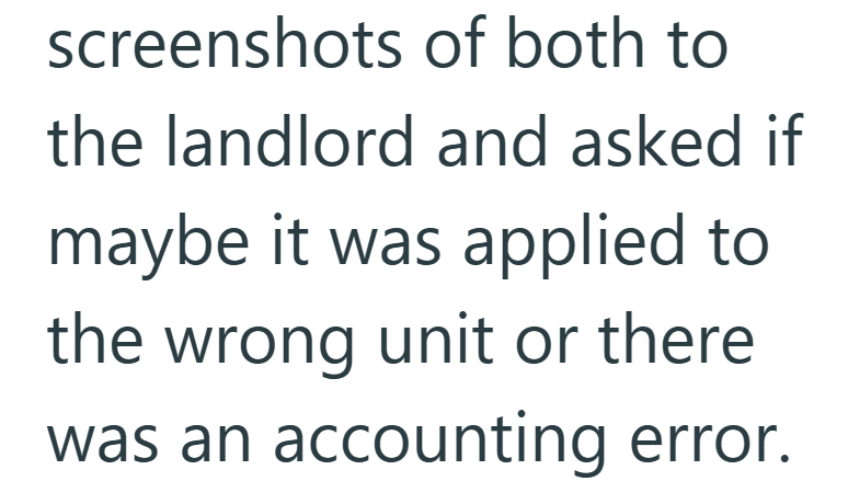 screenshots of both to the landlord and asked if maybe it was applied to the wrong unit or there was an accounting error.