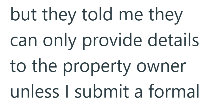 but they told me they can only provide details to the property owner unless I submit a formal