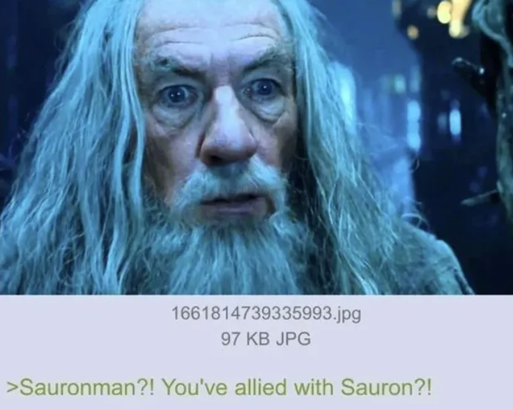 1661814739335993.jpg 97 KB JPG >Sauronman?! You've allied with Sauron?!