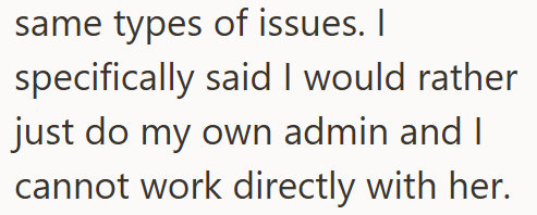 same types of issues. I specifically said I would rather. just do my own admin and I cannot work directly with her.