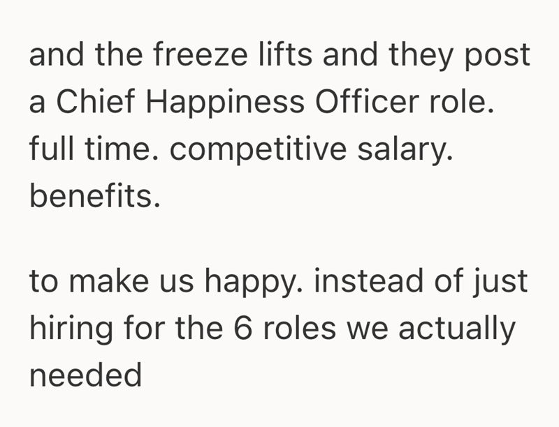 and the freeze lifts and they post a Chief Happiness Officer role. full time. competitive salary. benefits. to make us happy. instead of just hiring for the 6 roles we actually needed