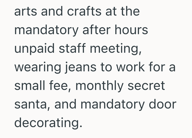 arts and crafts at the mandatory after hours unpaid staff meeting, wearing jeans to work for a small fee, monthly secret santa, and mandatory door decorating.