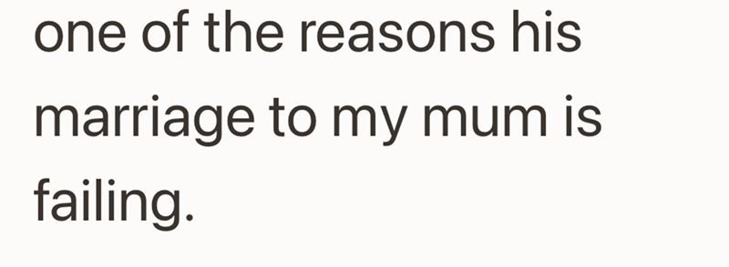 one of the reasons his marriage to my mum is failing.