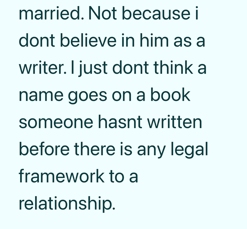 married. Not because i dont believe in him as a writer. I just dont think a name goes on a book someone hasnt written before there is any legal framework to a relationship.