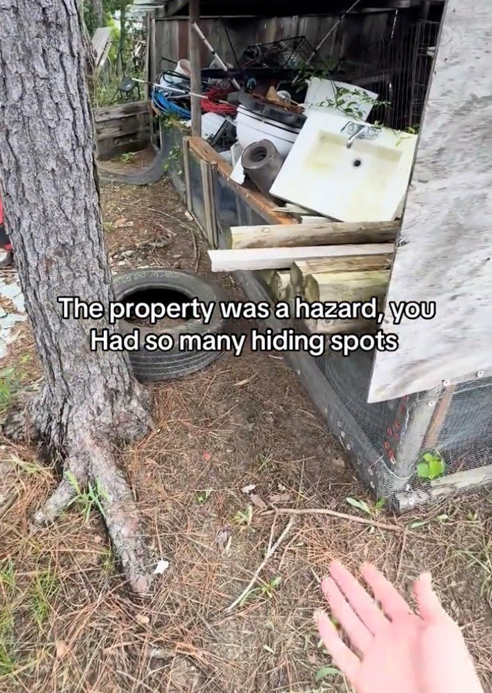The property was a hazard, you Had so many hiding spots
