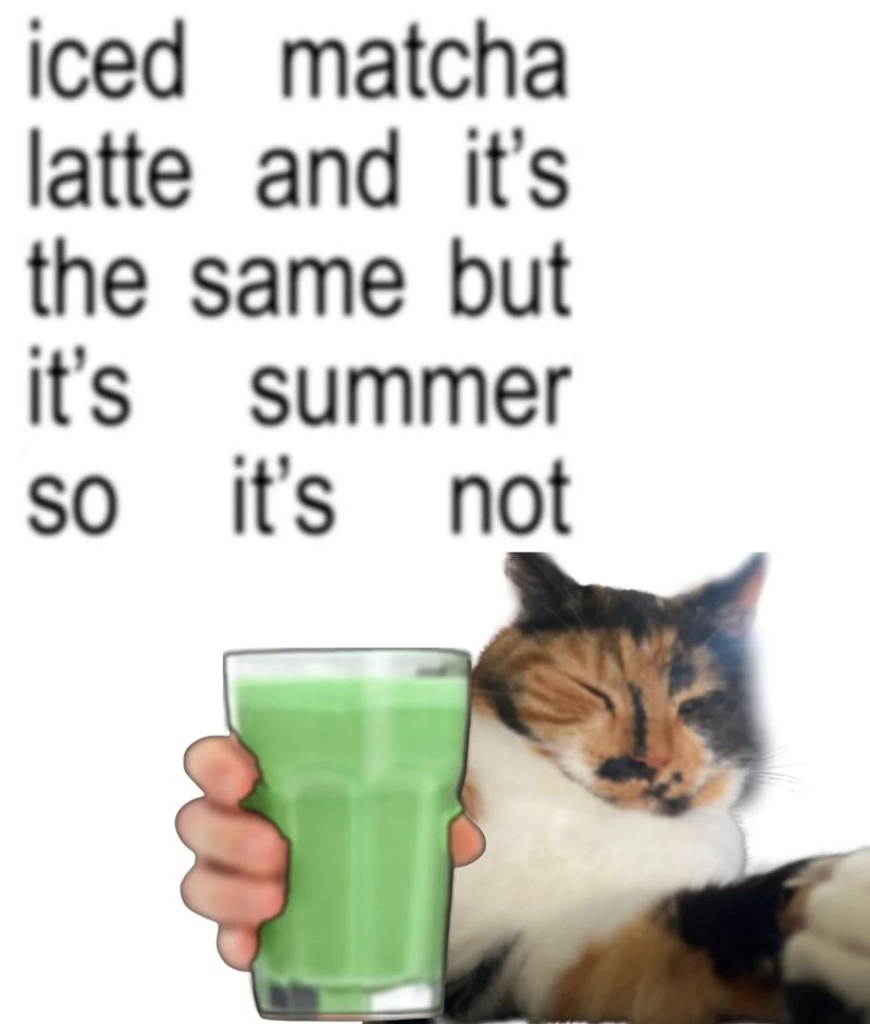 iced matcha latte and it's the same but it's summer so it's not