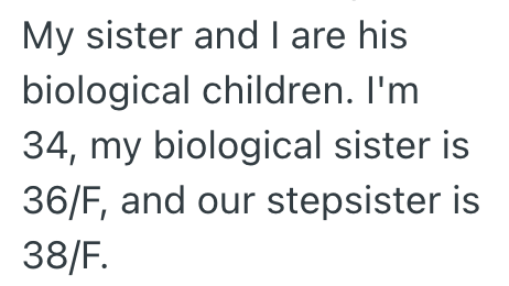 My sister and I are his biological children. I'm 34, my biological sister is 36/F, and our stepsister is 38/F.