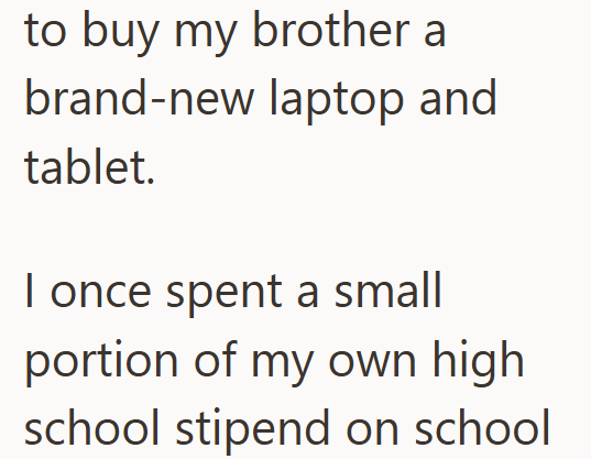to buy my brother a brand-new laptop and tablet. I once spent a small portion of my own high school stipend on school