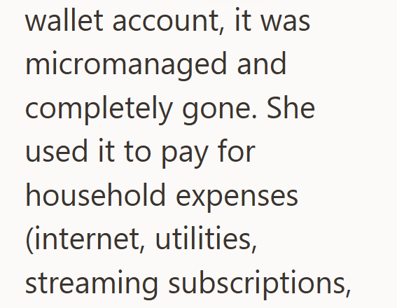 wallet account, it was micromanaged and completely gone. She used it to pay for household expenses (internet, utilities, streaming subscriptions,