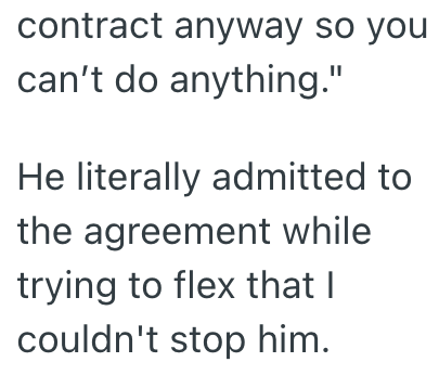 contract anyway so you can't do anything." He literally admitted to the agreement while trying to flex that I couldn't stop him.