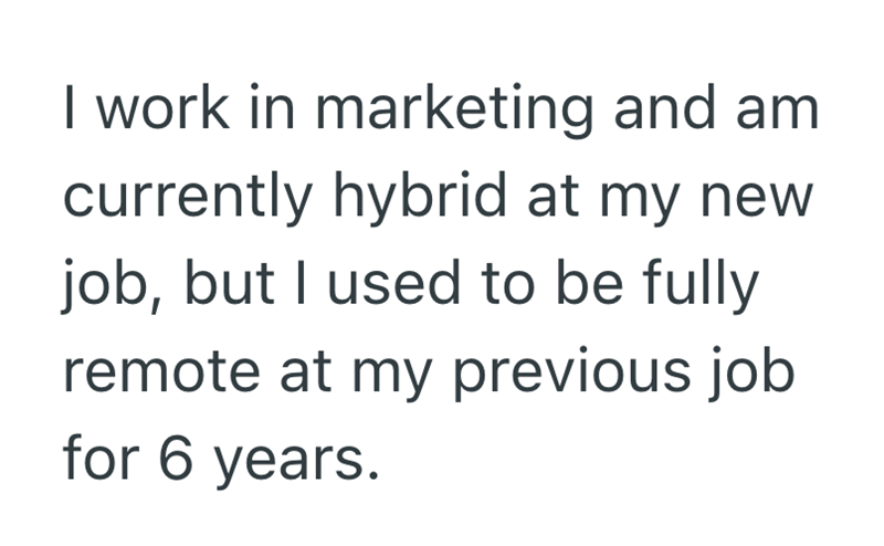 I work in marketing and am currently hybrid at my new job, but I used to be fully remote at my previous job for 6 years.