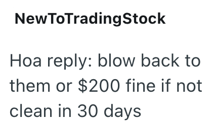 NewToTrading Stock Hoa reply: blow back to them or $200 fine if not clean in 30 days